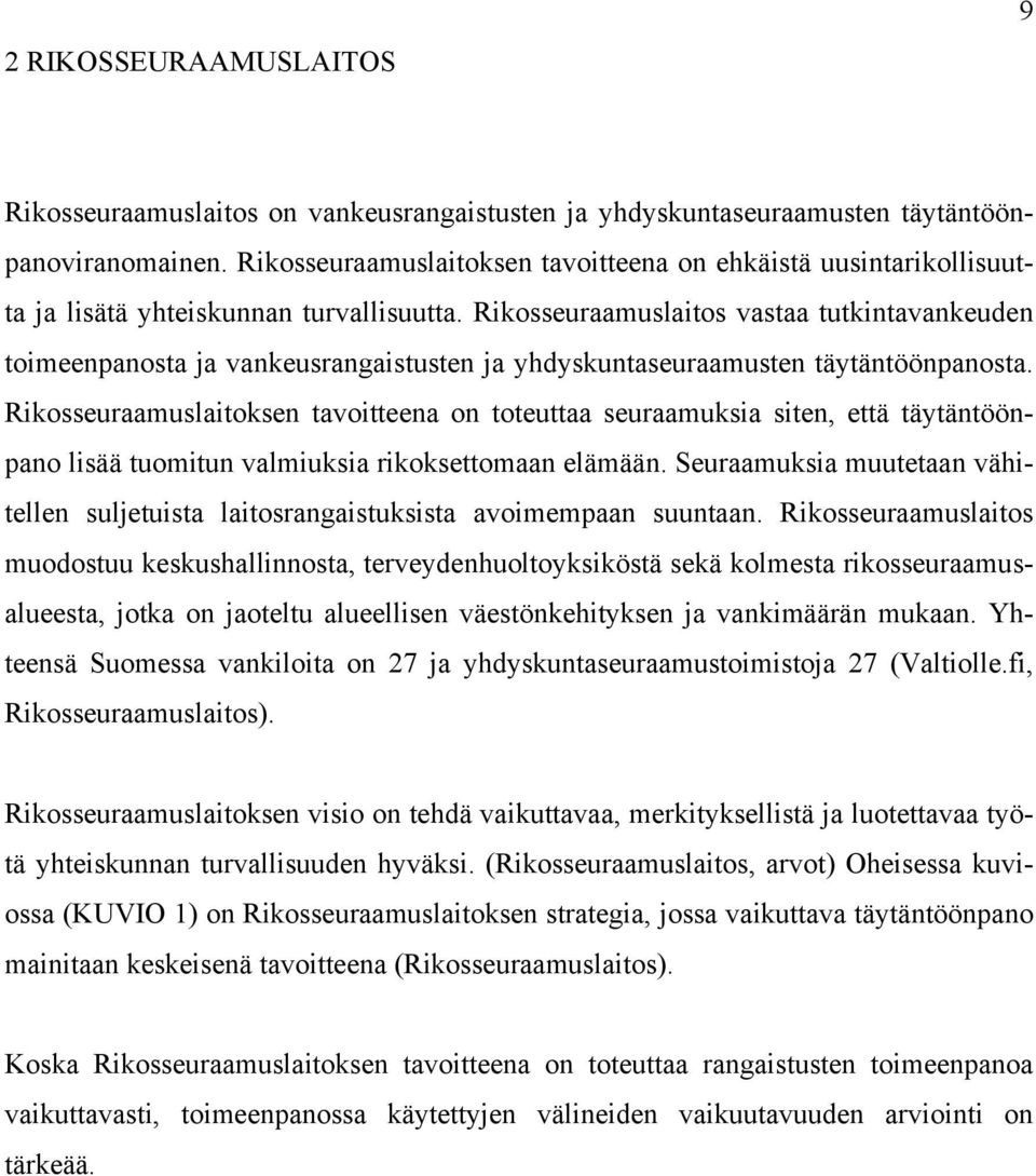 Rikosseuraamuslaitos vastaa tutkintavankeuden toimeenpanosta ja vankeusrangaistusten ja yhdyskuntaseuraamusten täytäntöönpanosta.