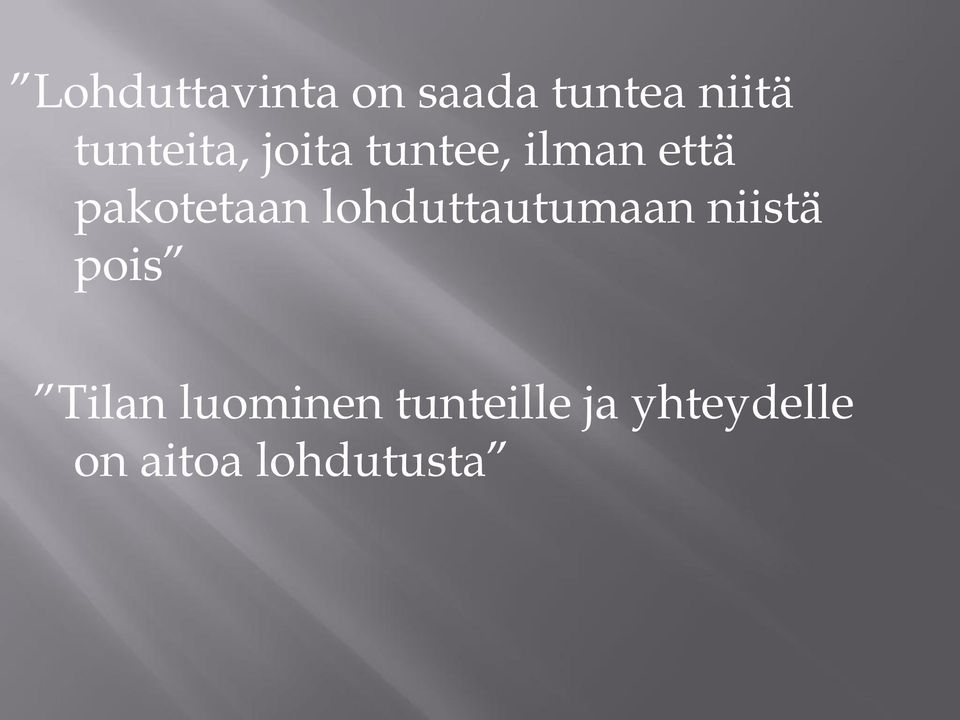 pakotetaan lohduttautumaan niistä pois