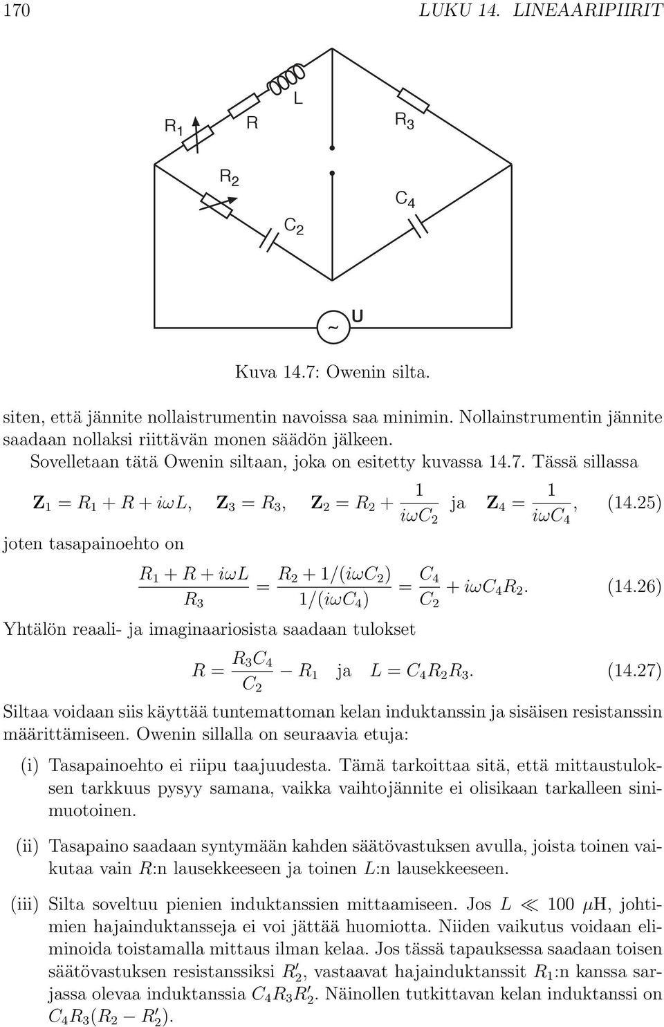 Tässä sillassa Z 1 = R 1 + R + iωl, Z 3 = R 3, Z 2 = R 2 + 1 iωc 2 ja Z 4 = 1 iωc 4, (14.