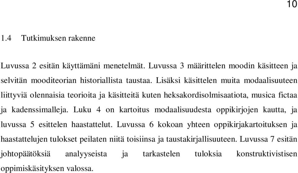 Luku 4 on kartoitus modaalisuudesta oppikirjojen kautta, ja luvussa 5 esittelen haastattelut.