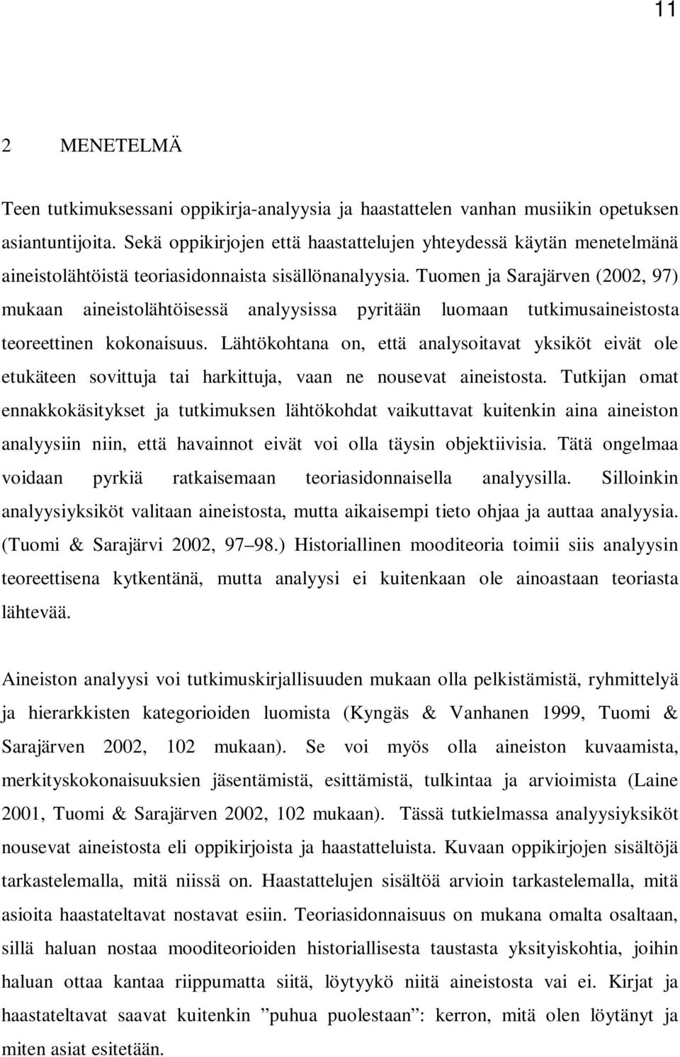 Tuomen ja Sarajärven (2002, 97) mukaan aineistolähtöisessä analyysissa pyritään luomaan tutkimusaineistosta teoreettinen kokonaisuus.