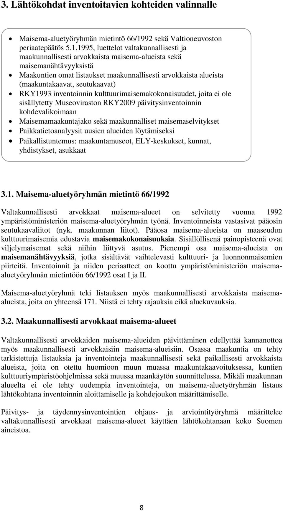 1995, luettelot valtakunnallisesti ja maakunnallisesti arvokkaista maisema-alueista sekä maisemanähtävyyksistä Maakuntien omat listaukset maakunnallisesti arvokkaista alueista (maakuntakaavat,