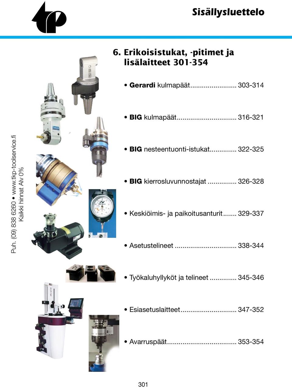fi Kaikki hinnat Alv 0% BIG nesteentuonti-istukat... 322-325 BIG kierrosluvunnostajat.