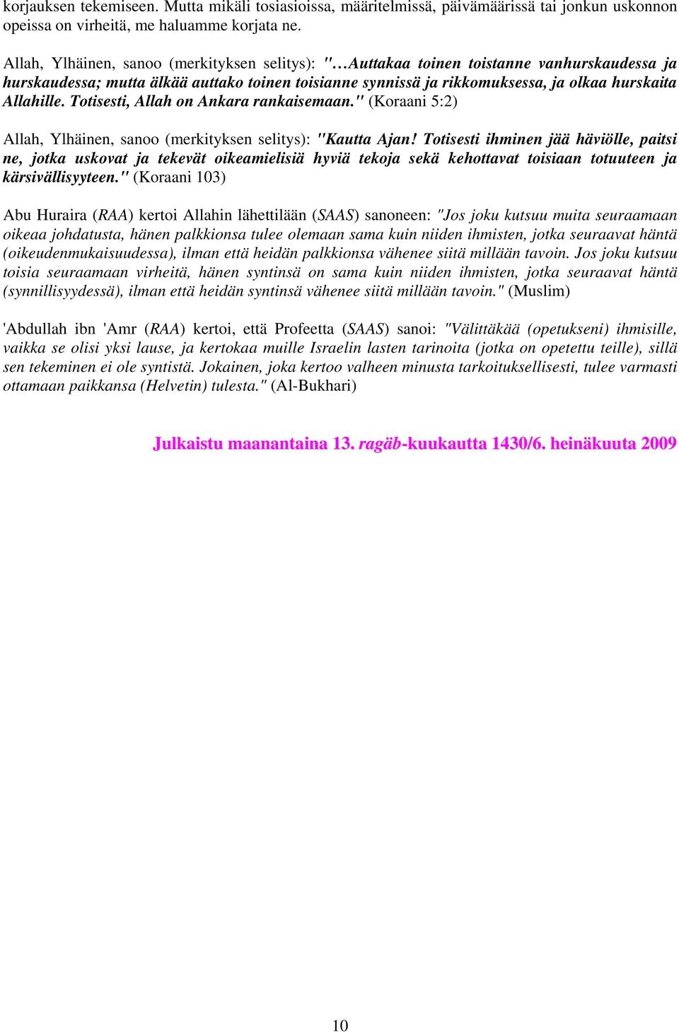 Totisesti, Allah on Ankara rankaisemaan." (Koraani 5:2) Allah, Ylhäinen, sanoo (merkityksen selitys): "Kautta Ajan!