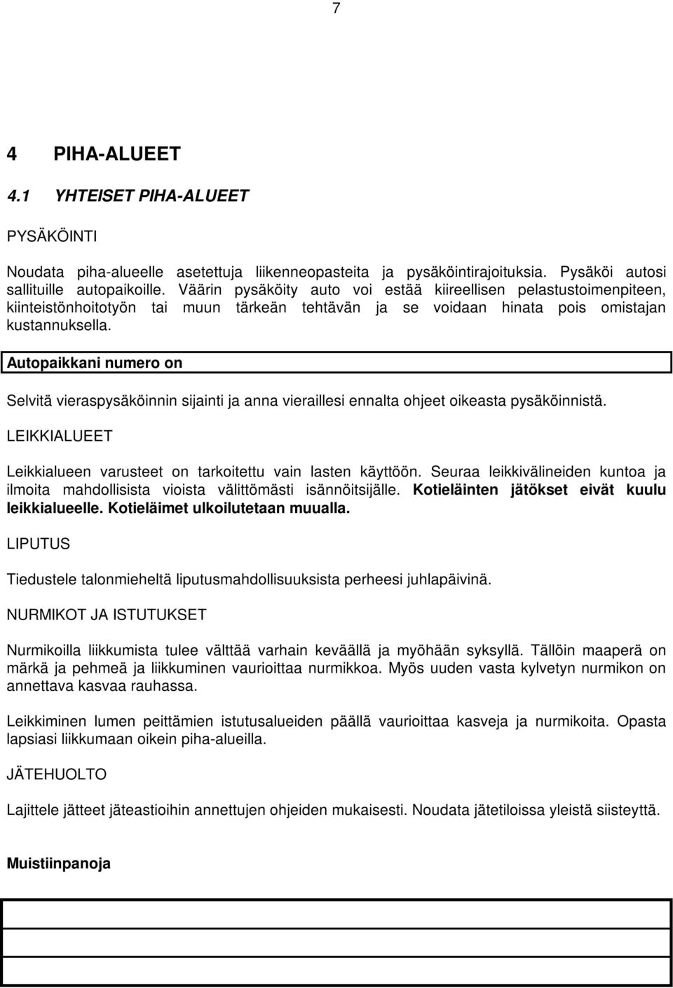 Autopaikkani numero on Selvitä vieraspysäköinnin sijainti ja anna vieraillesi ennalta ohjeet oikeasta pysäköinnistä. LEIKKIALUEET Leikkialueen varusteet on tarkoitettu vain lasten käyttöön.