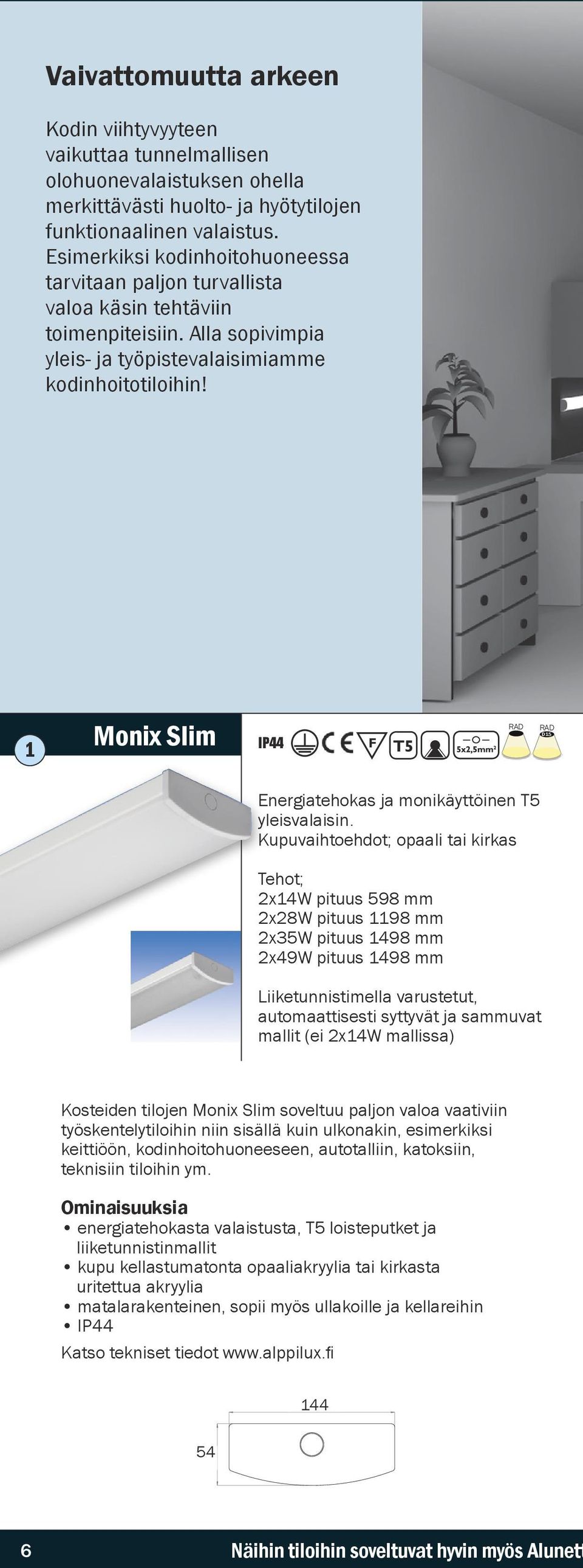 Monix Slim IP44 Energiatehokas ja monikäyttöinen T5 yleisvalaisin.