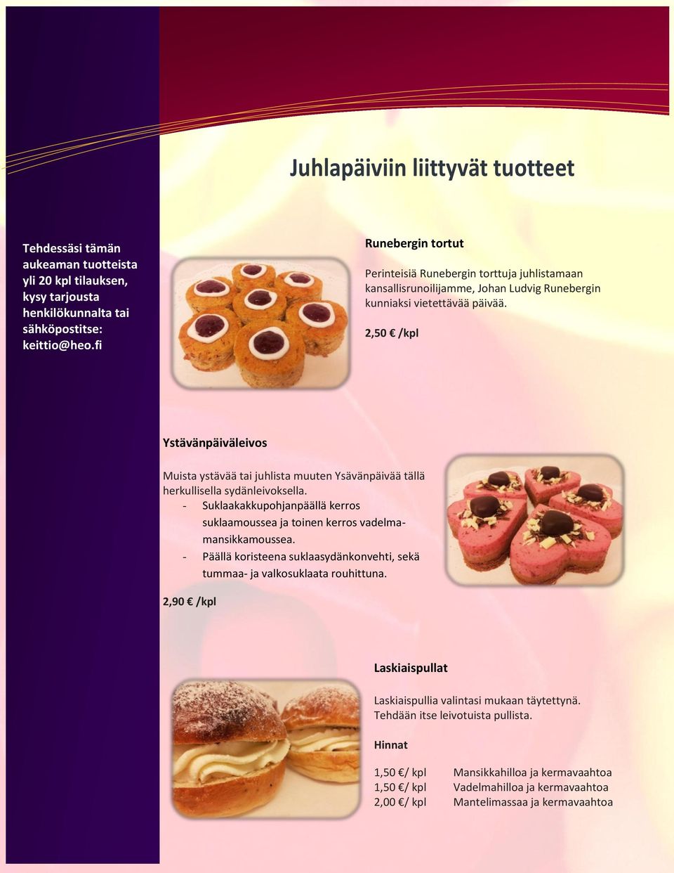 2,50 /kpl Ystävänpäiväleivos Muista ystävää tai juhlista muuten Ysävänpäivää tällä herkullisella sydänleivoksella.