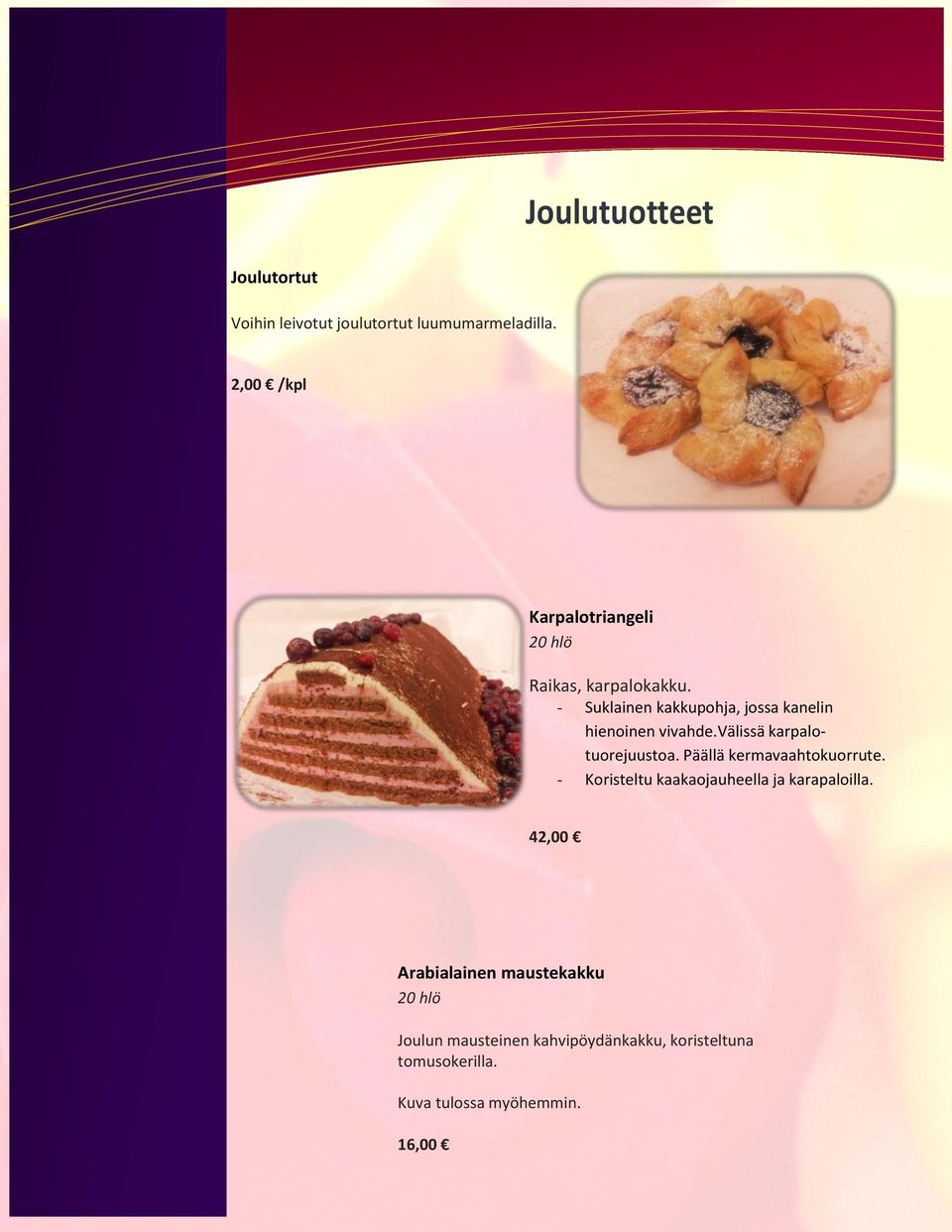 - Suklainen kakkupohja, jossa kanelin hienoinen vivahde.välissä karpalotuorejuustoa.