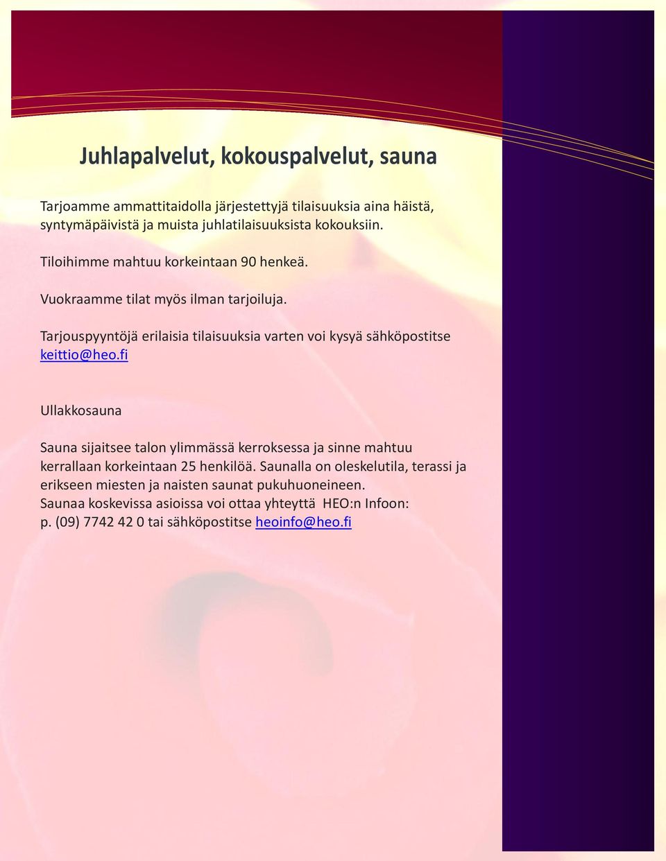 Tarjouspyyntöjä erilaisia tilaisuuksia varten voi kysyä sähköpostitse keittio@heo.