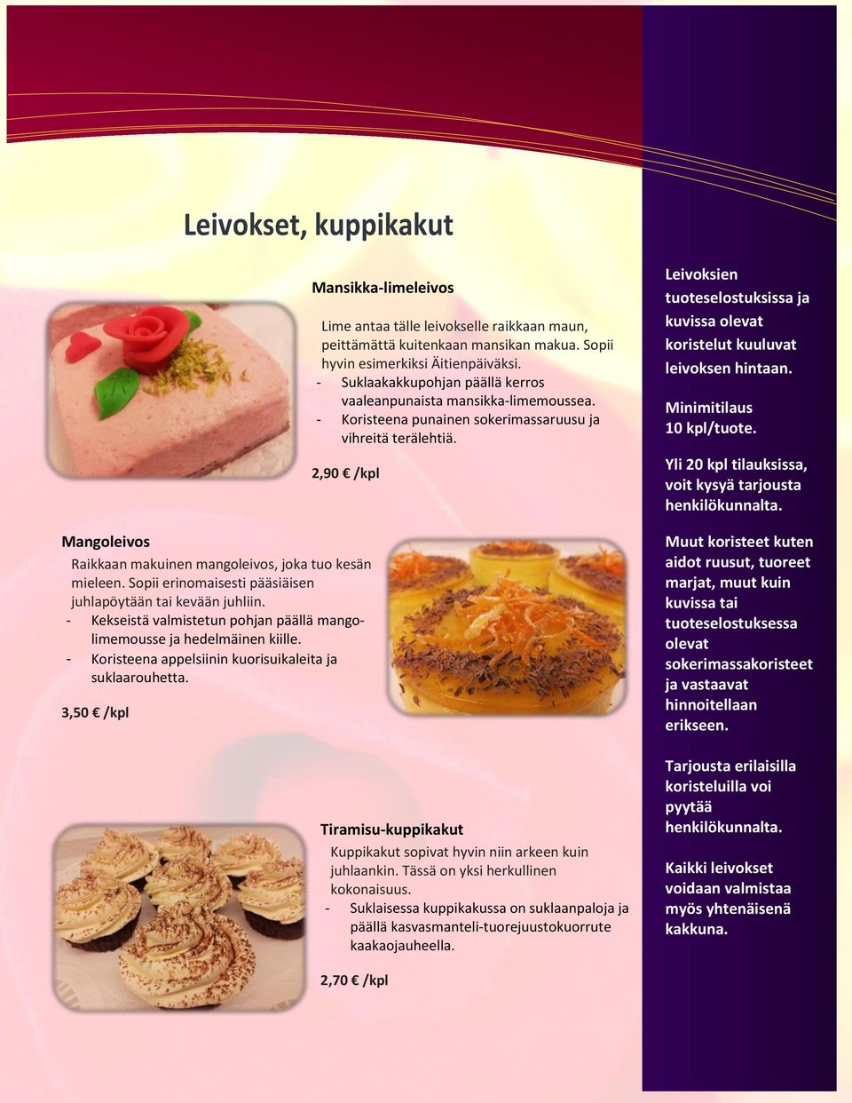 2,90 /kpl Mangoleivos Raikkaan makuinen mangoleivos, joka tuo kesän mieleen. Sopii erinomaisesti pääsiäisen juhlapöytään tai kevään juhliin.