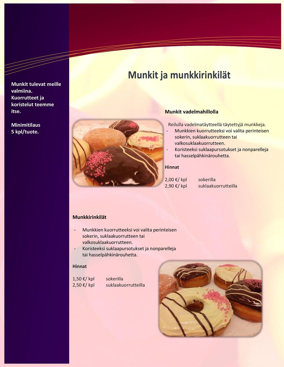 - Munkkien kuorrutteeksi voi valita perinteisen sokerin, suklaakuorrutteen tai valkosuklaakuorrutteen.