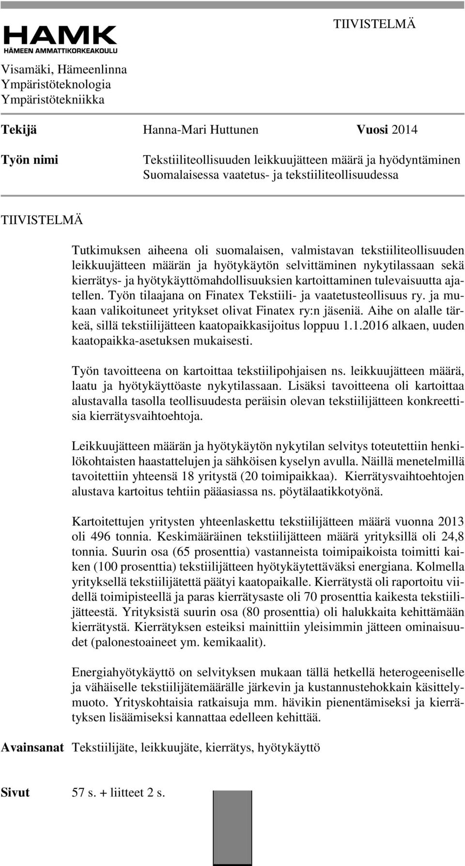 kierrätys- ja hyötykäyttömahdollisuuksien kartoittaminen tulevaisuutta ajatellen. Työn tilaajana on Finatex Tekstiili- ja vaatetusteollisuus ry.