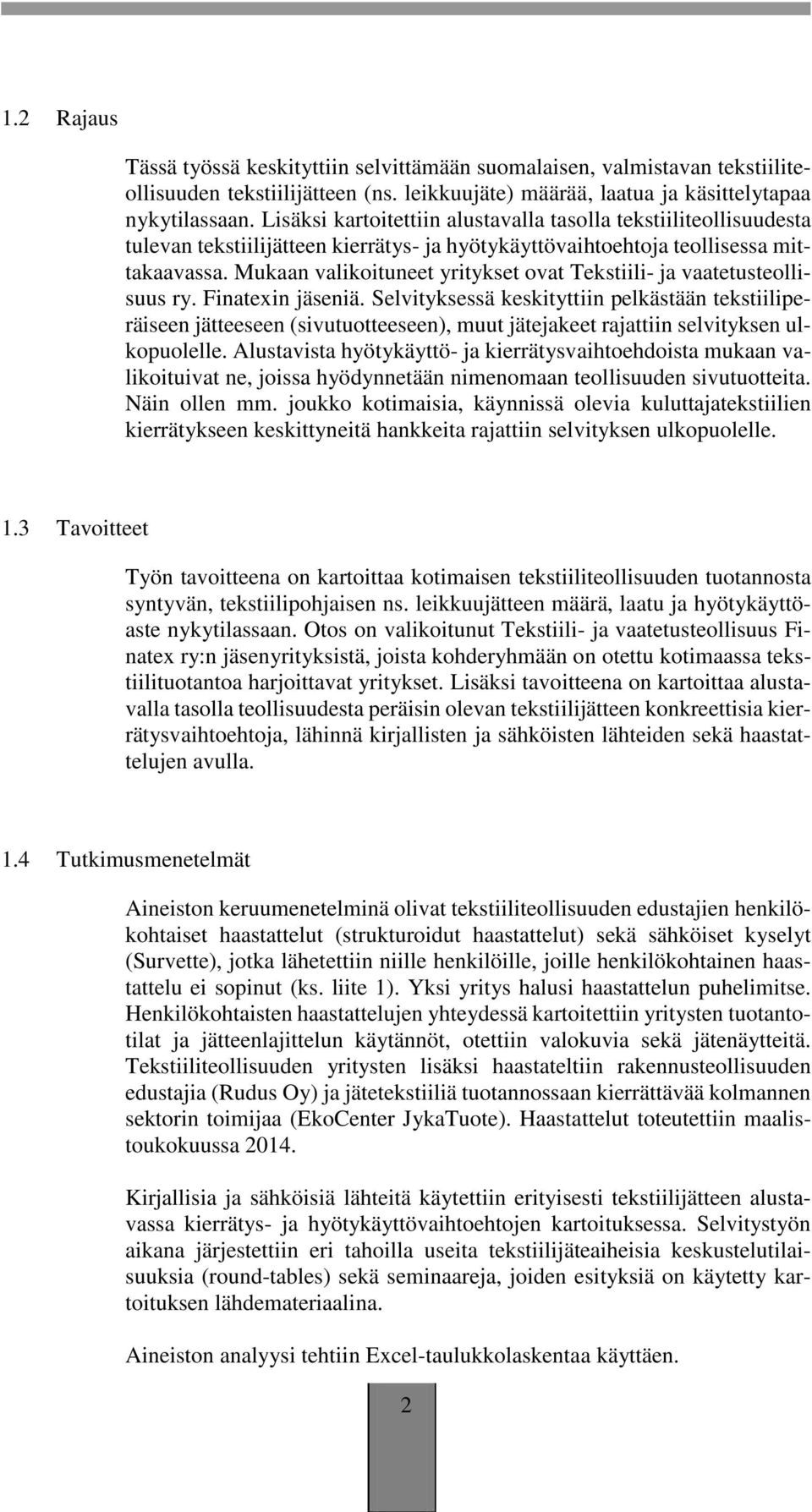 Mukaan valikoituneet yritykset ovat Tekstiili- ja vaatetusteollisuus ry. Finatexin jäseniä.