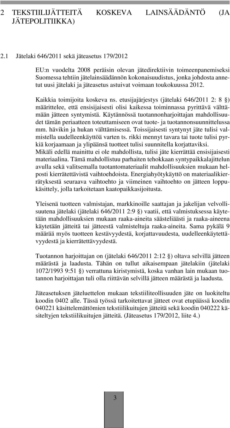 jätelaki ja jäteasetus astuivat voimaan toukokuussa 2012. Kaikkia toimijoita koskeva ns.