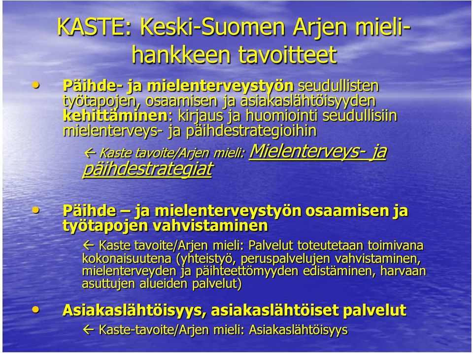 osaamisen ja työtapojen vahvistaminen Kaste tavoite/arjen mieli: Palvelut toteutetaan toimivana kokonaisuutena (yhteistyö, peruspalvelujen vahvistaminen,