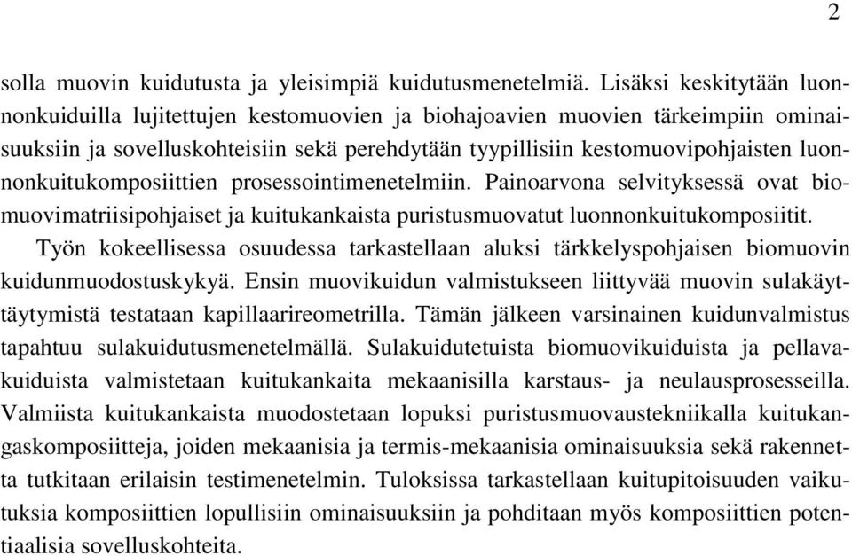 luonnonkuitukomposiittien prosessointimenetelmiin. Painoarvona selvityksessä ovat biomuovimatriisipohjaiset ja kuitukankaista puristusmuovatut luonnonkuitukomposiitit.