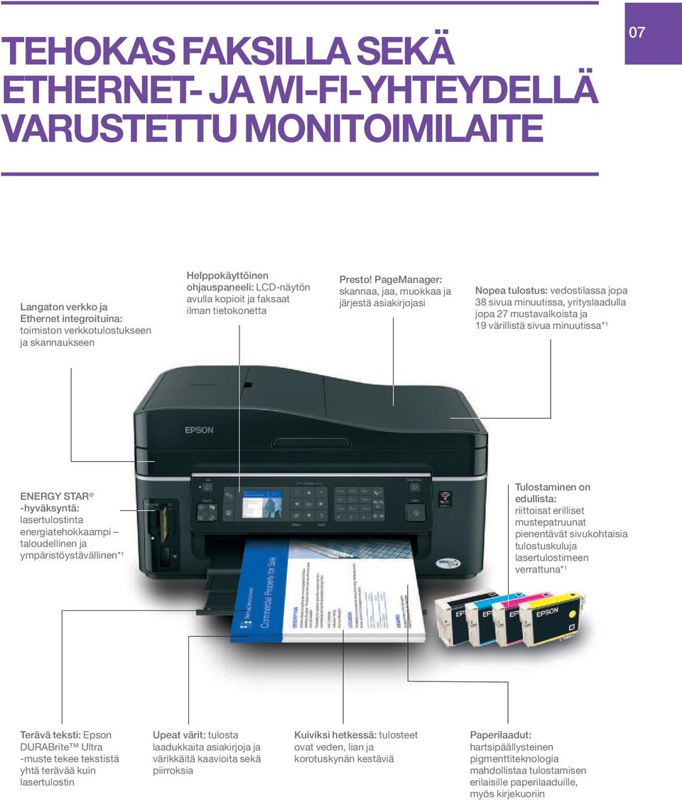 PageManager: skannaa, jaa, muokkaa ja järjestä asiakirjojasi Nopea tulostus: vedostilassa jopa 38 sivua minuutissa, yrityslaadulla jopa 27 mustavalkoista ja 19 värillistä sivua minuutissa* 1 ENERGY