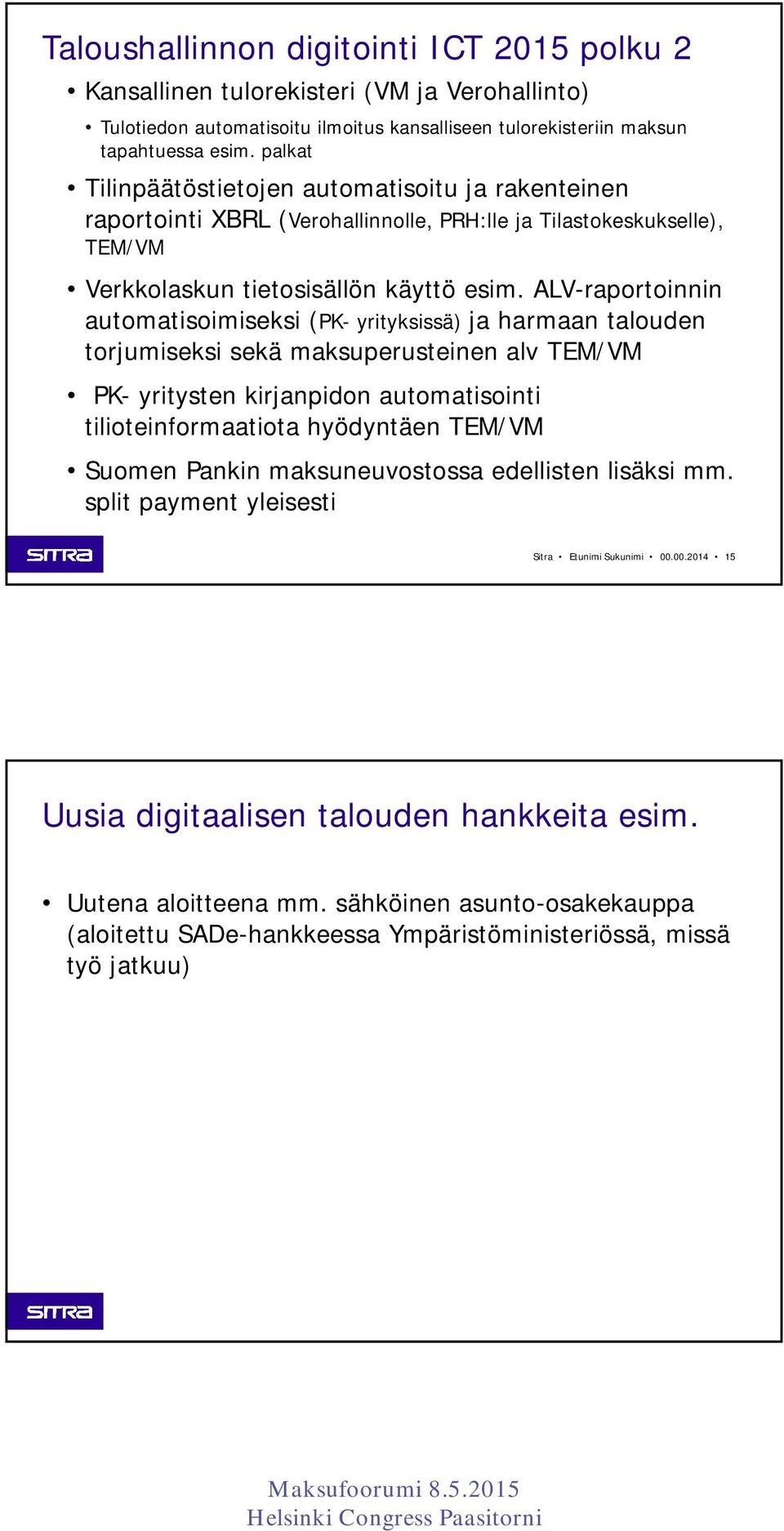 ALV-raportoinnin automatisoimiseksi (PK- yrityksissä) ja harmaan talouden torjumiseksi sekä maksuperusteinen alv TEM/VM PK- yritysten kirjanpidon automatisointi tilioteinformaatiota hyödyntäen TEM/VM