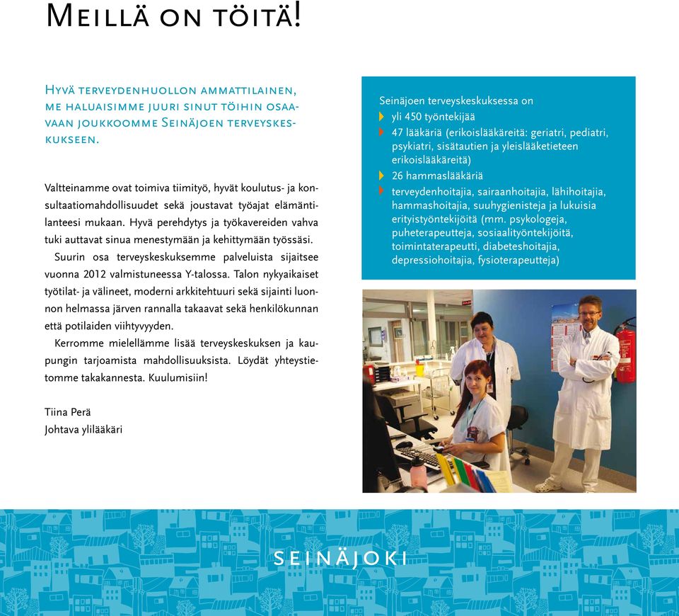 Hyvä perehdytys ja työkavereiden vahva tuki auttavat sinua menestymään ja kehittymään työssäsi. Suurin osa terveyskeskuksemme palveluista sijaitsee vuonna 2012 valmistuneessa Y-talossa.