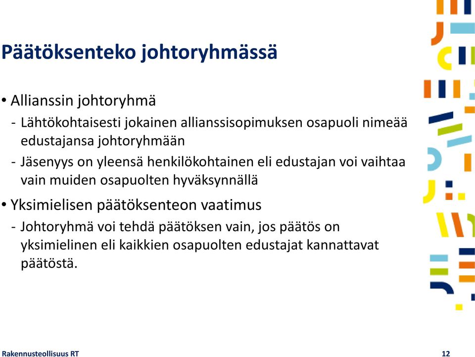 vain muiden osapuolten hyväksynnällä Yksimielisen päätöksenteon vaatimus - Johtoryhmä voi tehdä päätöksen