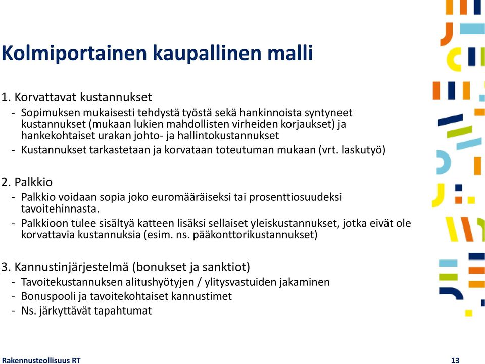 hallintokustannukset - Kustannukset tarkastetaan ja korvataan toteutuman mukaan (vrt. laskutyö) 2. Palkkio - Palkkio voidaan sopia joko euromääräiseksi tai prosenttiosuudeksi tavoitehinnasta.