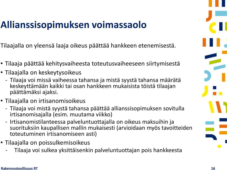 hankkeen mukaisista töistä tilaajan päättämäksi ajaksi. Tilaajalla on irtisanomisoikeus Tilaaja voi mistä syystä tahansa päättää allianssisopimuksen sovitulla irtisanomisajalla (esim.