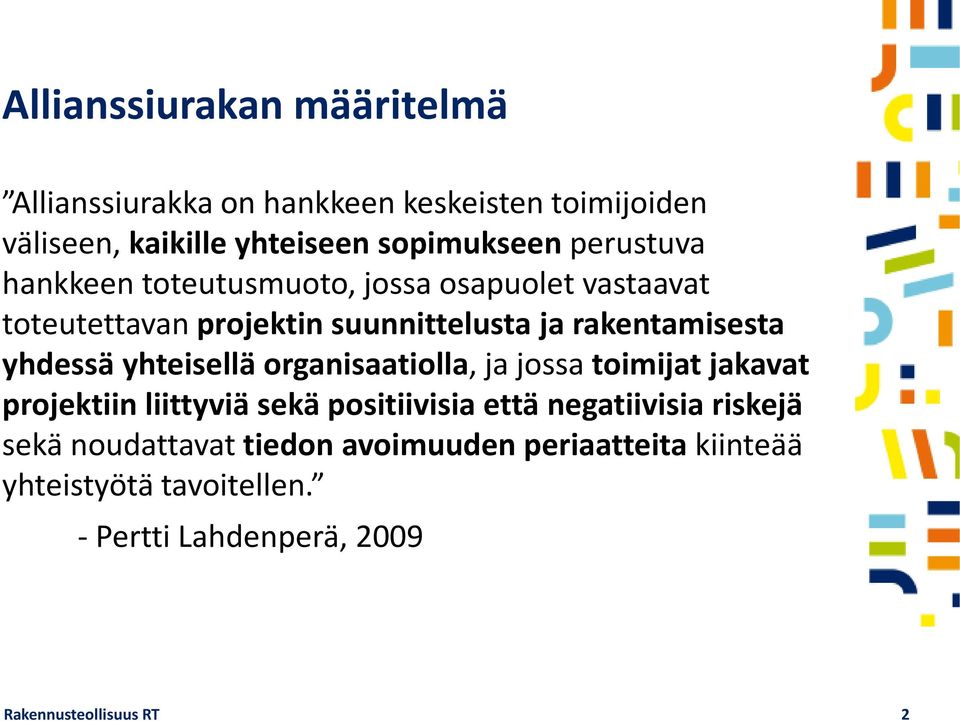 yhdessä yhteisellä organisaatiolla, ja jossa toimijat jakavat projektiin liittyviä sekä positiivisia että negatiivisia