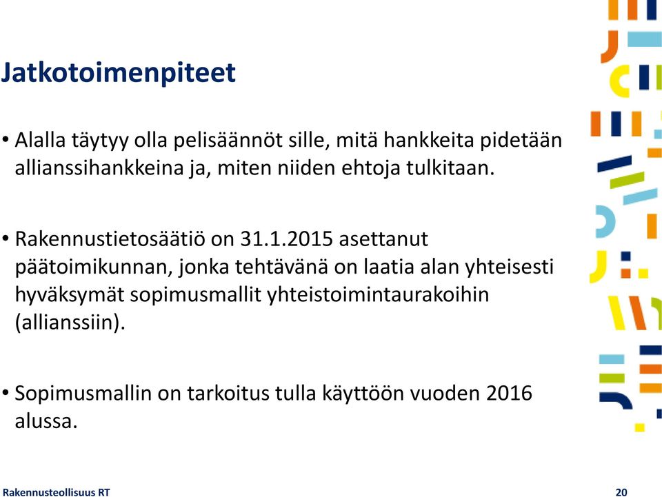 1.2015 asettanut päätoimikunnan, jonka tehtävänä on laatia alan yhteisesti hyväksymät