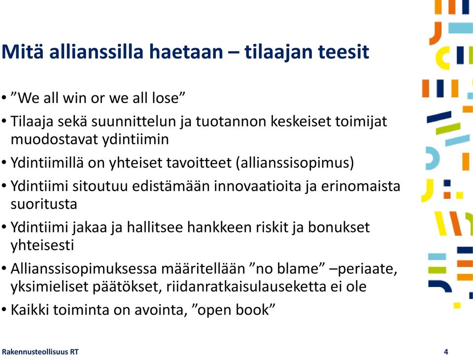 erinomaista suoritusta Ydintiimi jakaa ja hallitsee hankkeen riskit ja bonukset yhteisesti Allianssisopimuksessa määritellään no