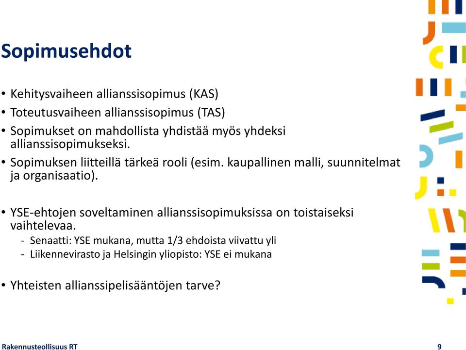 kaupallinen malli, suunnitelmat ja organisaatio). YSE-ehtojen soveltaminen allianssisopimuksissa on toistaiseksi vaihtelevaa.