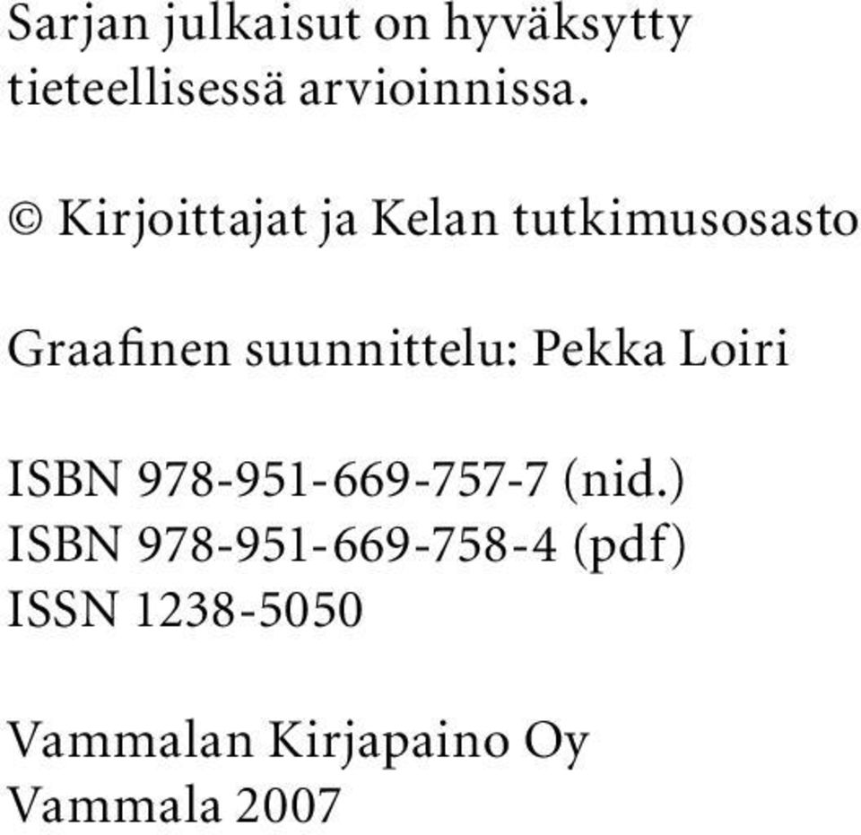 Pekka Loiri ISBN 978-951-669-757-7 (nid.