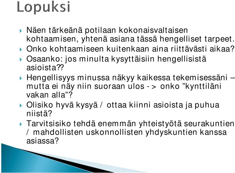 ? Hengellisyys minussa näkyy kaikessa tekemisessäni mutta ei näy niin suoraan ulos -> onko kynttiläni vakan alla?