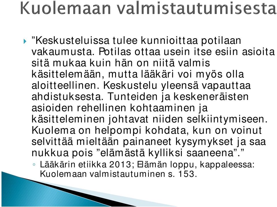 Keskustelu yleensä vapauttaa ahdistuksesta.