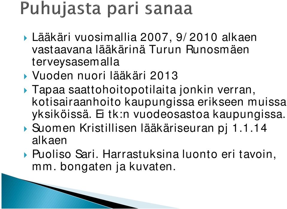 kaupungissa erikseen muissa yksiköissä. Ei tk:n vuodeosastoa kaupungissa.