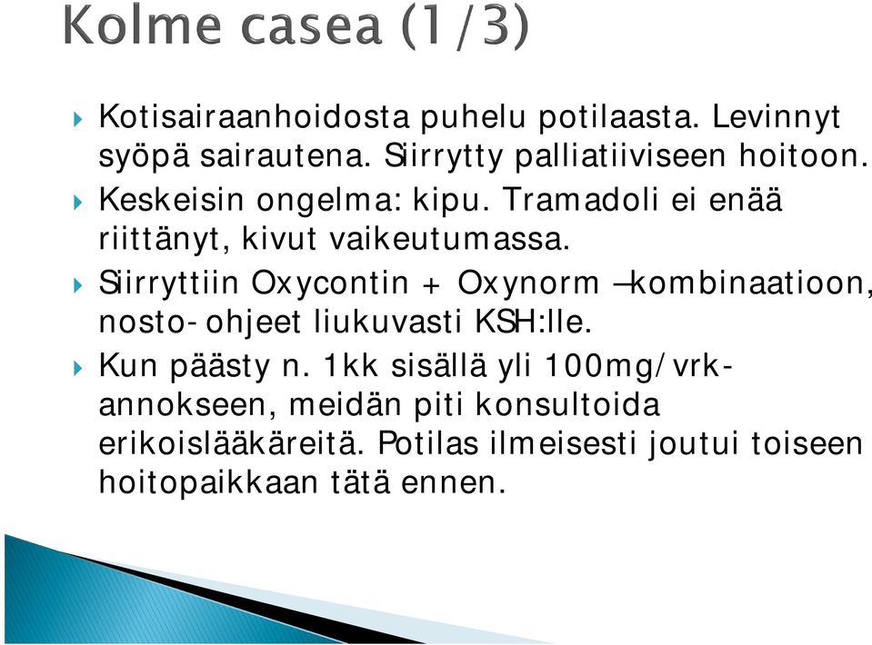 Siirryttiin Oxycontin + Oxynorm kombinaatioon, nosto-ohjeet liukuvasti KSH:lle. Kun päästy n.