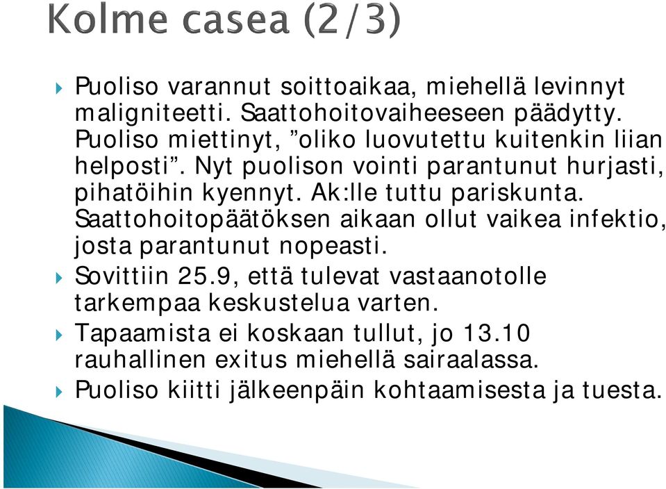 Ak:lle tuttu pariskunta. Saattohoitopäätöksen aikaan ollut vaikea infektio, josta parantunut nopeasti. Sovittiin 25.