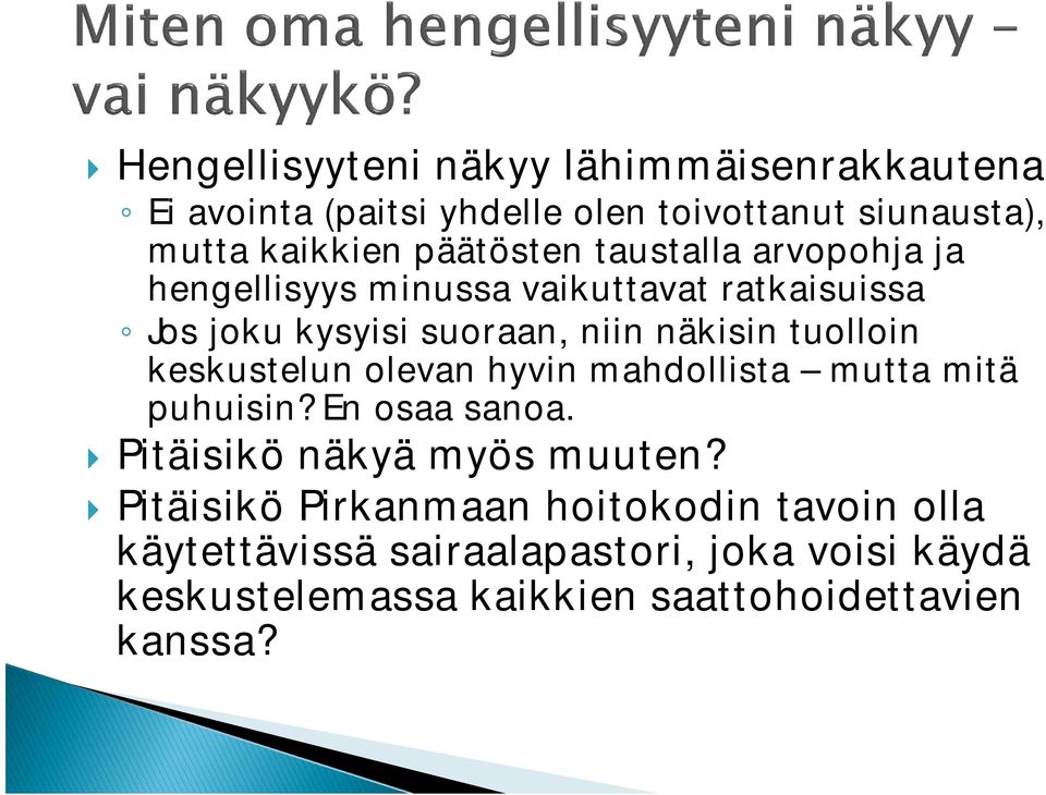 tuolloin keskustelun olevan hyvin mahdollista mutta mitä puhuisin? En osaa sanoa. Pitäisikö näkyä myös muuten?