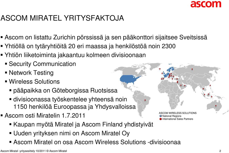 divisioonassa työskentelee yhteensä noin 1150 henkilöä Euroopassa ja Yhdysvalloissa Ascom osti Miratelin 1.7.