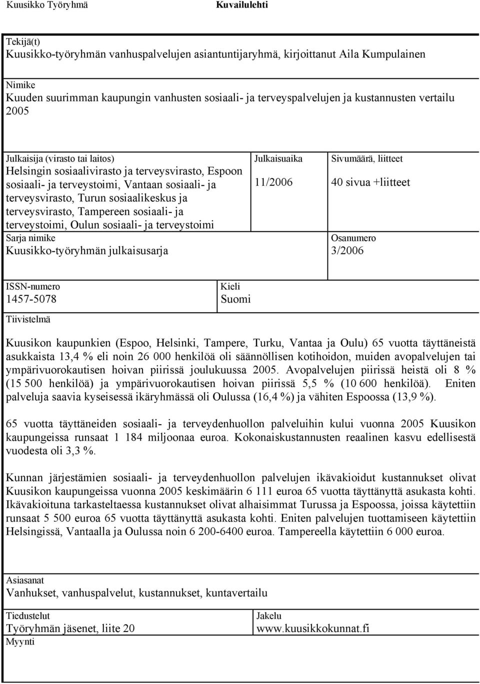 Turun sosiaalikeskus ja terveysvirasto, Tampereen sosiaali- ja terveystoimi, Oulun sosiaali- ja terveystoimi Sarja nimike Kuusikko-työryhmän julkaisusarja Julkaisuaika 11/2006 Sivumäärä, liitteet 40