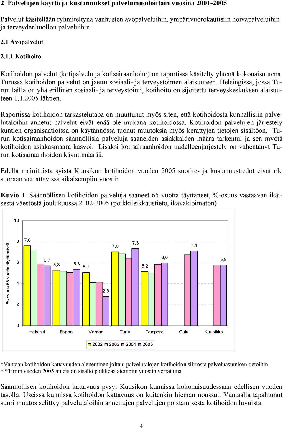Turussa kotihoidon palvelut on jaettu sosiaali- ja terveystoimen alaisuuteen.
