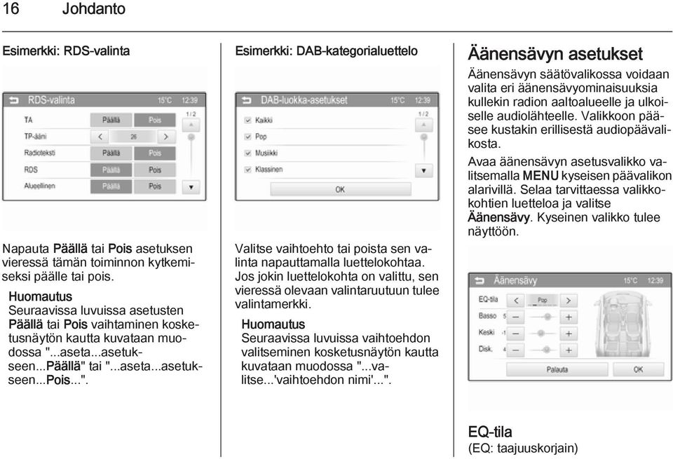 ..aseta...asetukseen...päällä" tai "...aseta...asetukseen...pois...". Esimerkki: DAB-kategorialuettelo Valitse vaihtoehto tai poista sen valinta napauttamalla luettelokohtaa.
