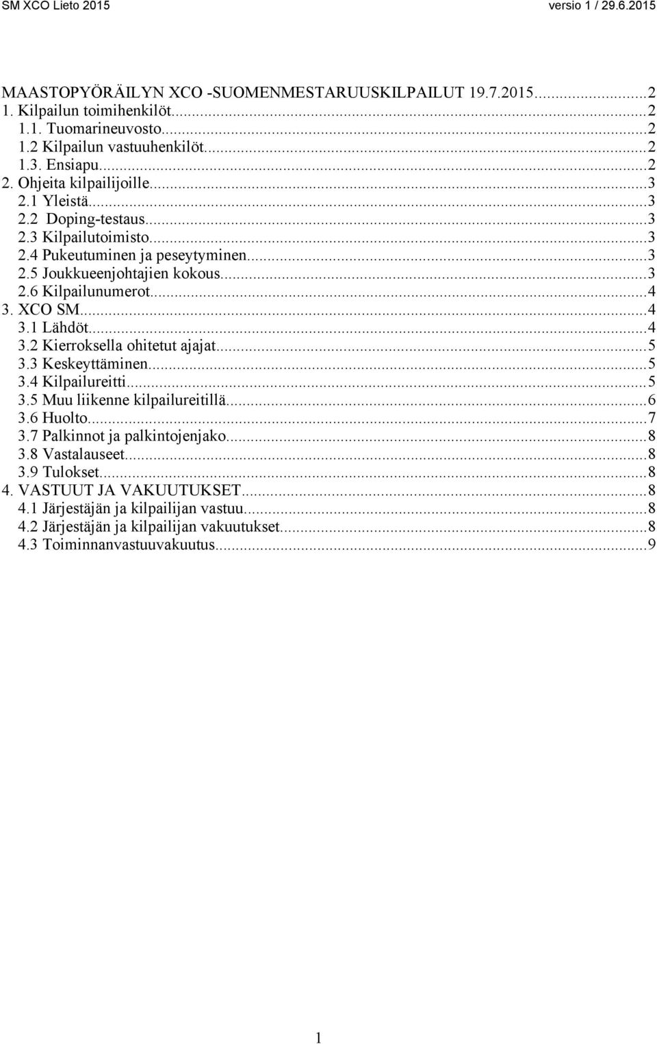 XCO SM...4 3.1 Lähdöt...4 3.2 Kierroksella ohitetut ajajat...5 3.3 Keskeyttäminen...5 3.4 Kilpailureitti...5 3.5 Muu liikenne kilpailureitillä...6 3.6 Huolto...7 3.