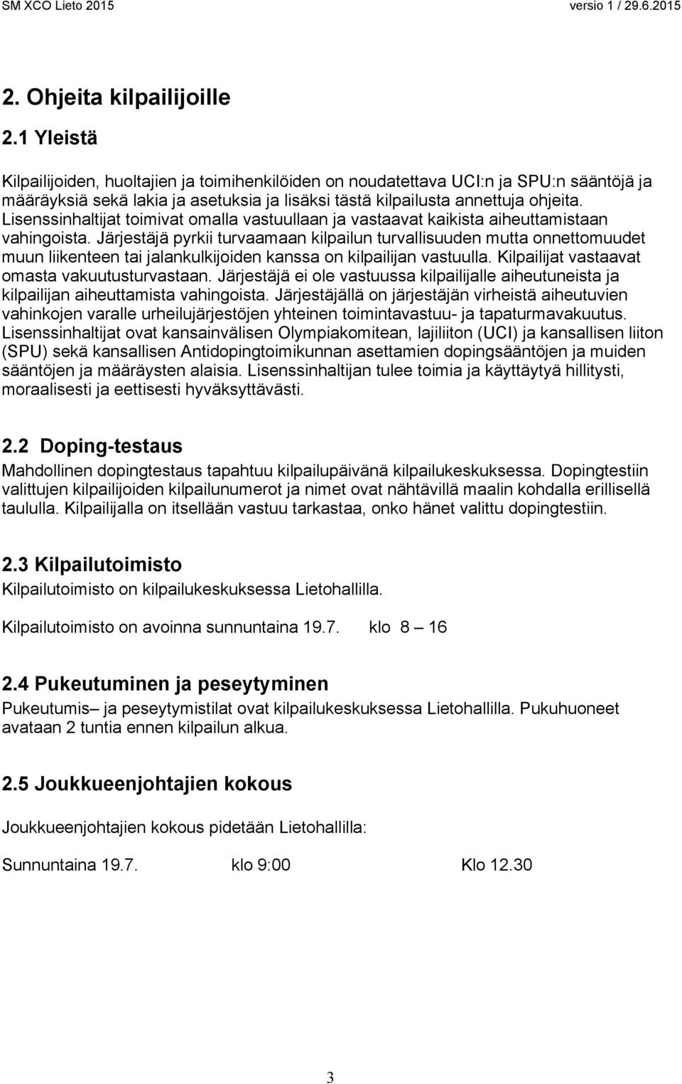 Lisenssinhaltijat toimivat omalla vastuullaan ja vastaavat kaikista aiheuttamistaan vahingoista.