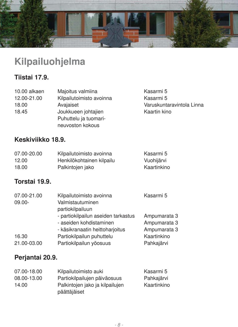 00 Palkintojen jako Kaartinkino Torstai 19.9. 07.00-21.00 Kilpailutoimisto avoinna Kasarmi 5 09.