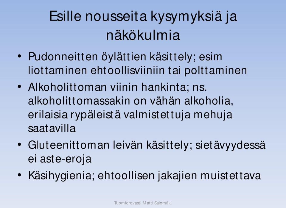 alkoholittomassakin on vähän alkoholia, erilaisia rypäleistä valmistettuja mehuja saatavilla