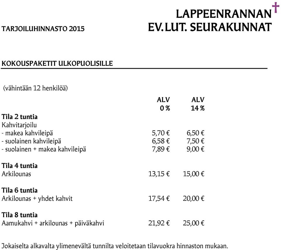 Arkilounas 13,15 15,00 Tila 6 tuntia Arkilounas + yhdet kahvit 17,54 20,00 Tila 8 tuntia Aamukahvi +