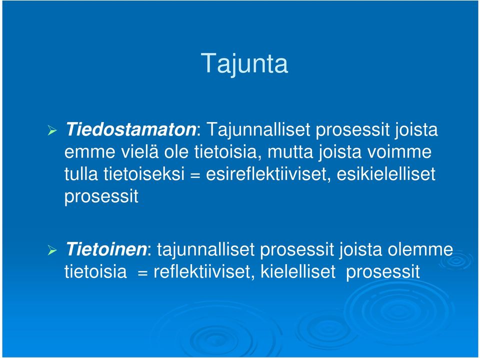 esireflektiiviset, esikielelliset prosessit Tietoinen: