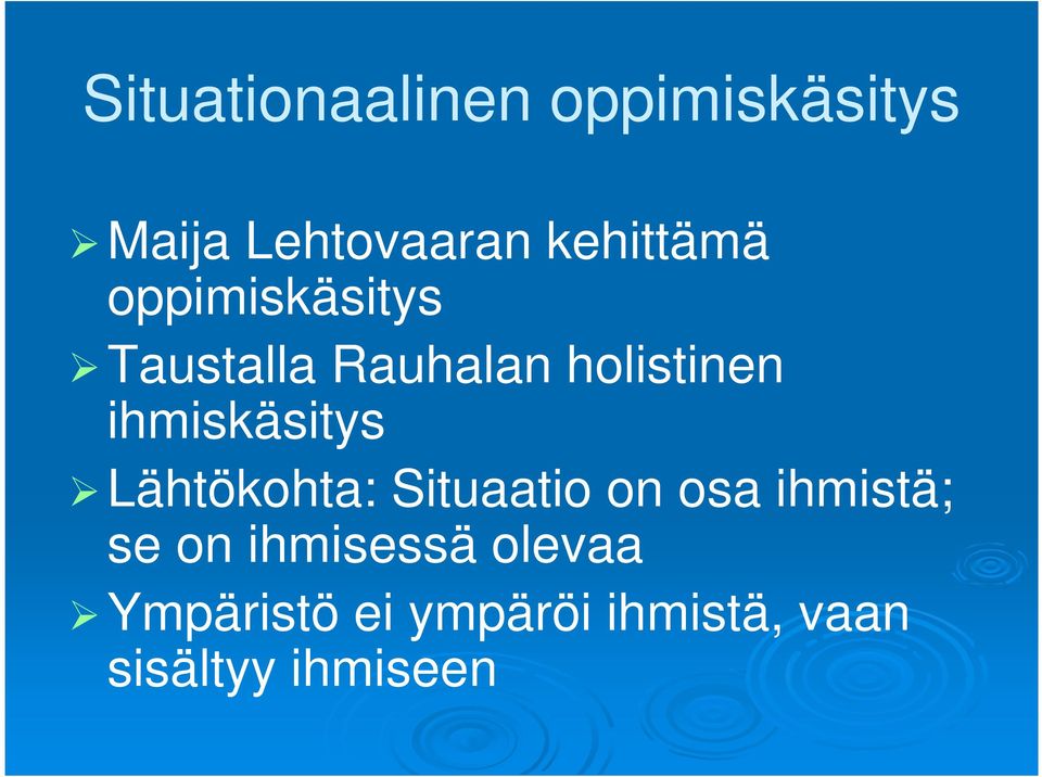 ihmiskäsitys Lähtökohta: Situaatio on osa ihmistä; se on