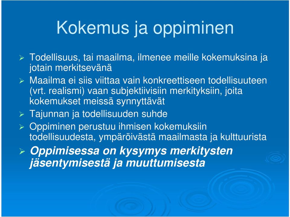 realismi) vaan subjektiivisiin merkityksiin, joita kokemukset meissä synnyttävät Tajunnan ja todellisuuden