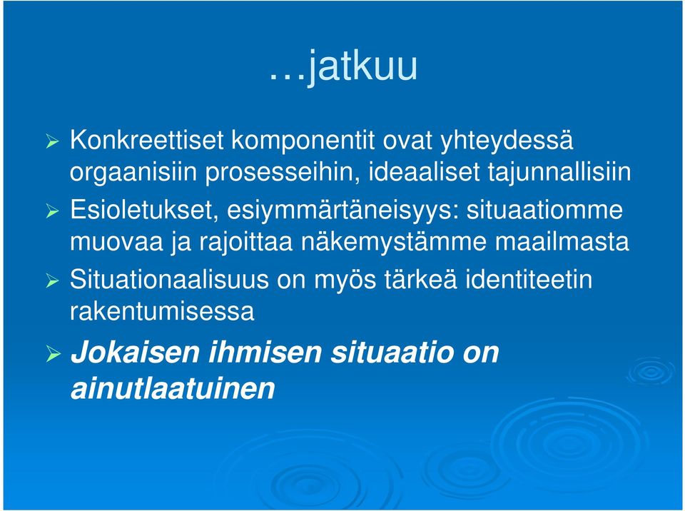 situaatiomme muovaa ja rajoittaa näkemystämme maailmasta